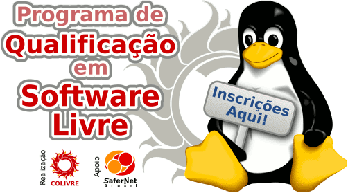 Programa de Qualificação em Software Livre da Colivre. Uma parceira com o DCC/UFBA e a SaferNet Brasil